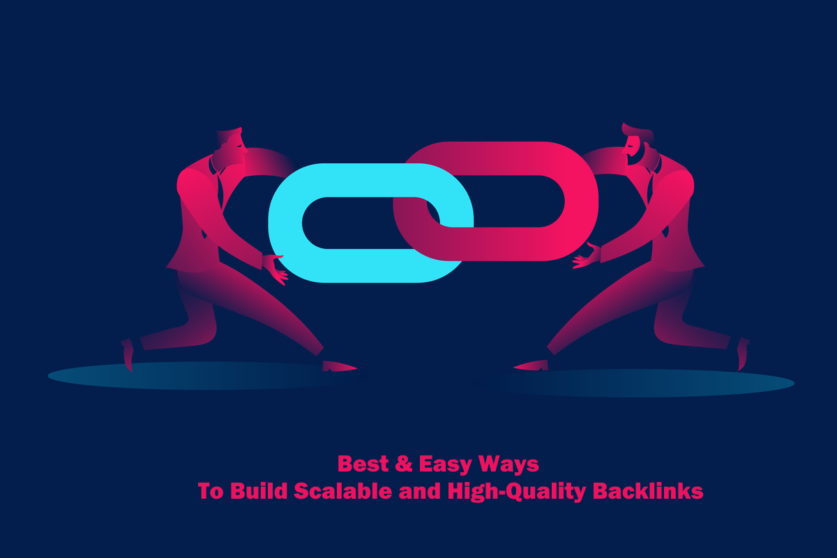 Best and Easy Ways To Build Scalable and High-Quality Backlinks