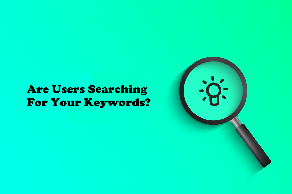 Are Users Searching For Your Keywords?