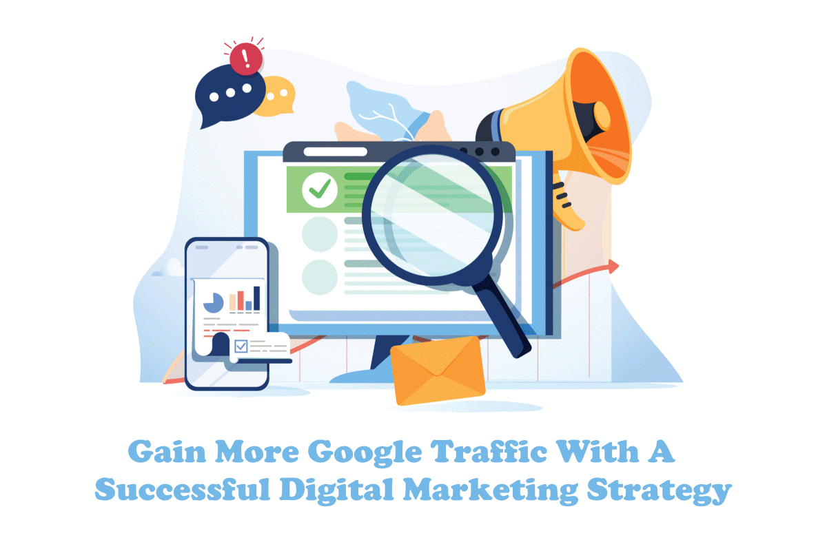 Gain More Google Traffic With A Successful Digital Marketing Strategy