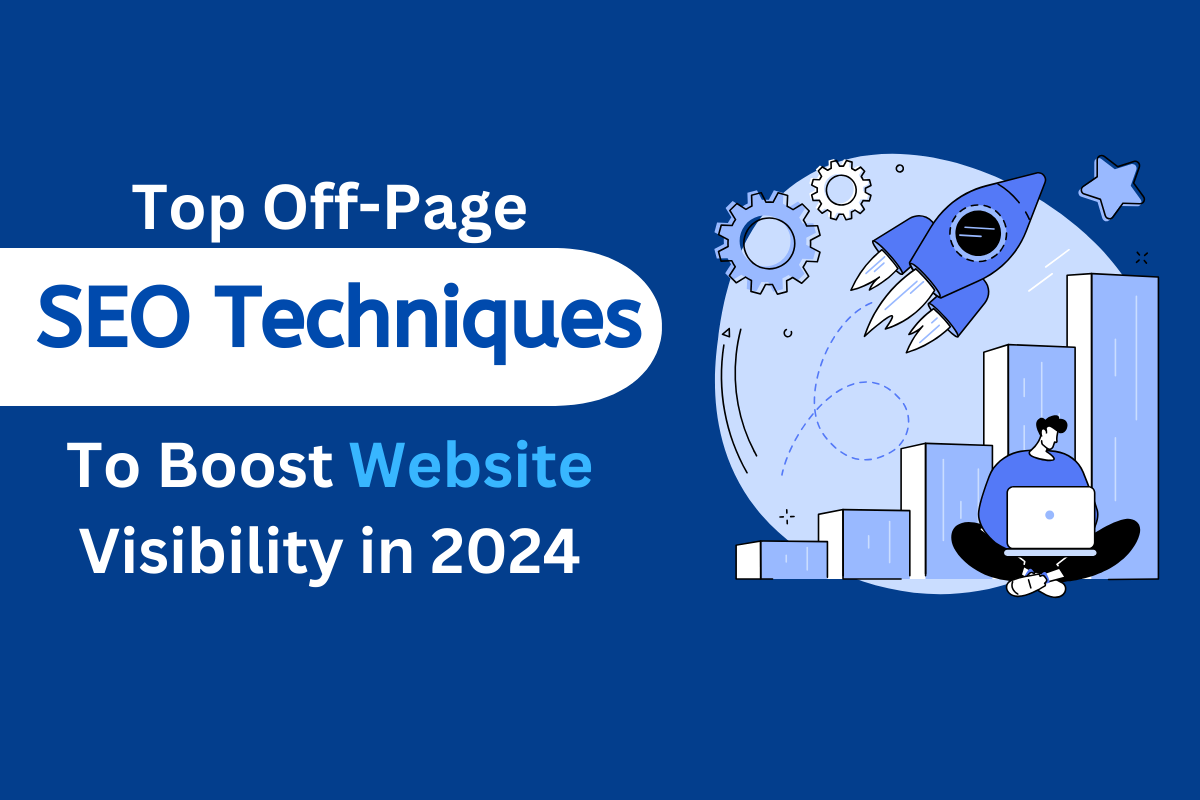Top Off-Page SEO Techniques To Boost Website Visibility in 2024