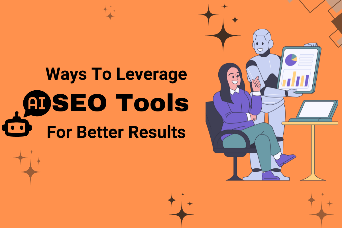 Ways To Leverage AI SEO Tools For Better Results